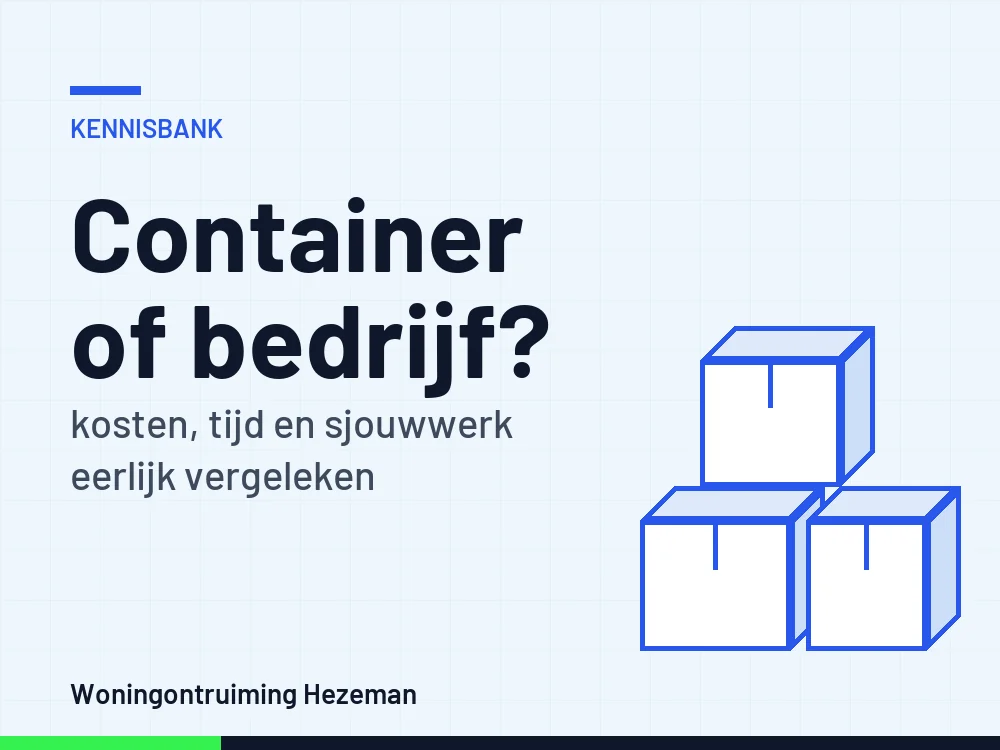 Container of ontruimingsbedrijf: vergelijking van kosten, tijd en werk bij een woningontruiming
