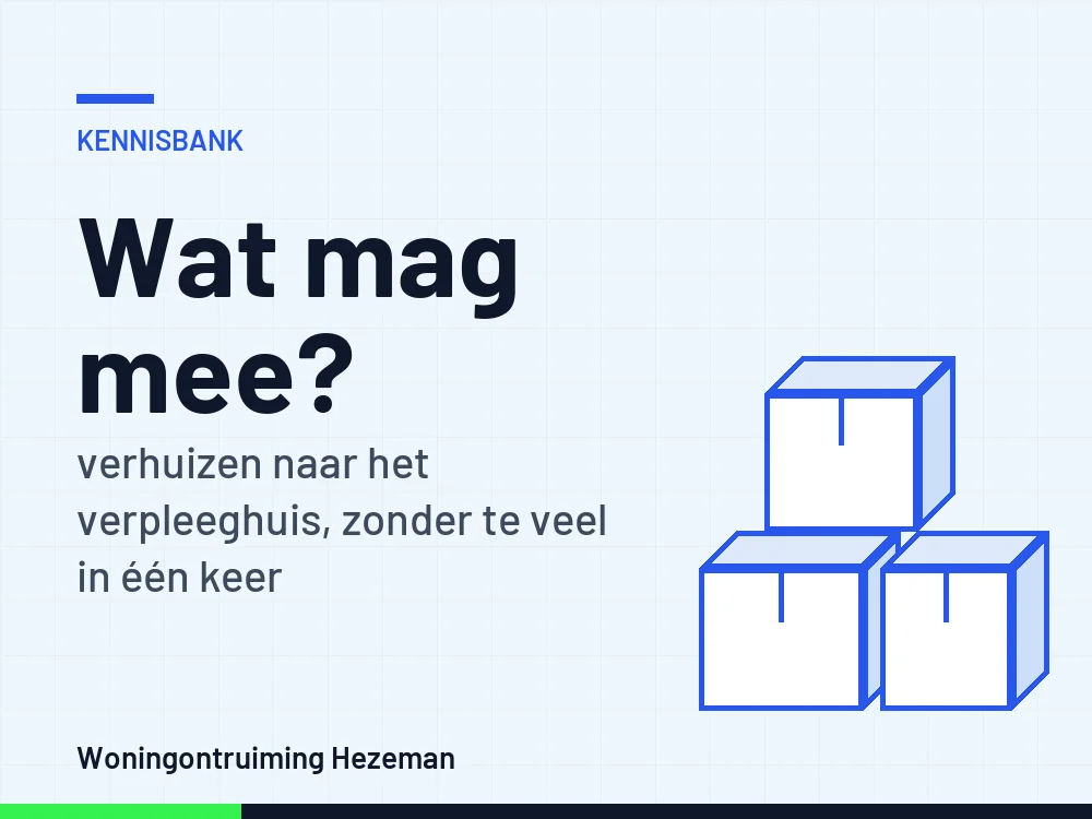 Verhuizen naar verpleeghuis: wat mag mee naar de nieuwe kamer en wat gebeurt er met het oude huis